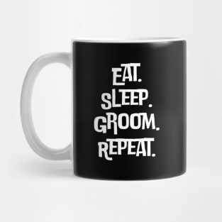 Eat Sleep Groom Repeat Mug